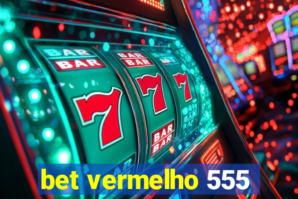 bet vermelho 555